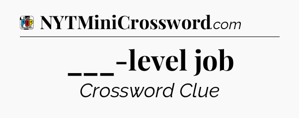 ___-level job Crossword Clue