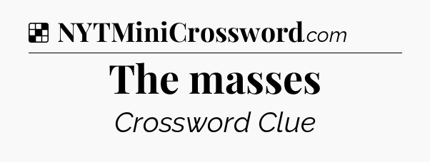 Solution: The masses - NYT Crossword