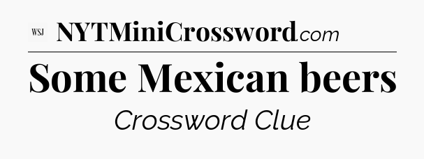 Some Mexican beers - WSJ Crossword