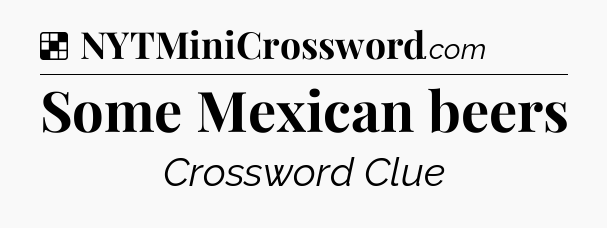 Solution: Some Mexican beers - NYT Crossword