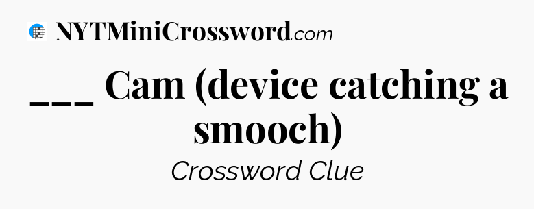 ___ Cam (device catching a smooch) Crossword Clue