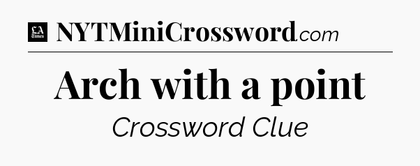 Arch with a point - LA Times Crossword