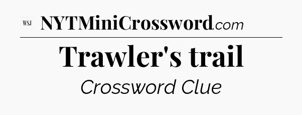Trawler's trail - WSJ Crossword