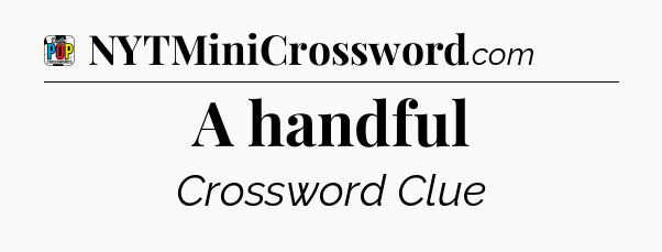 A handful Crossword Clue