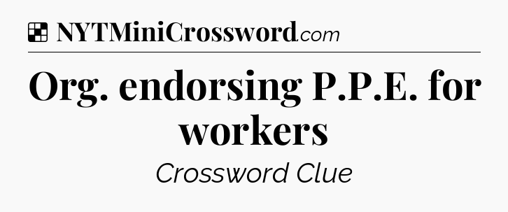 Solution: Org. endorsing P.P.E. for workers - NYT Crossword