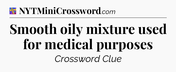 Smooth oily mixture used for medical purposes Codycross