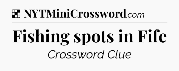 Solution: Fishing spots in Fife - NYT Crossword