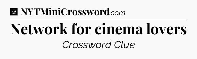 Network for cinema lovers - LA Times Crossword