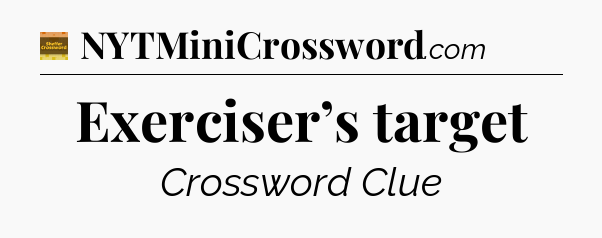 Exerciser’s target - Eugene Sheffer Crossword