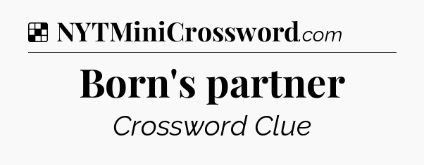 Solution: Born's partner - NYT Crossword
