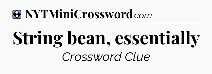 Solution: String bean, essentially - NYT Mini Crossword