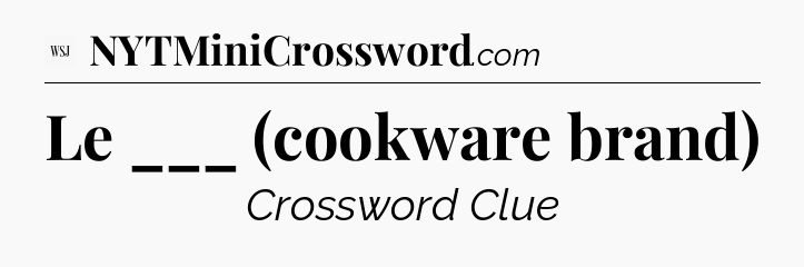 Le ___ (cookware brand) - WSJ Crossword