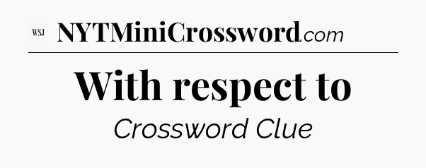 With respect to - WSJ Crossword
