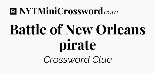 Battle of New Orleans pirate - LA Times Crossword