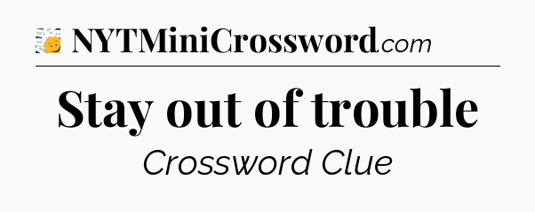 Stay out of trouble - 7 Little Words