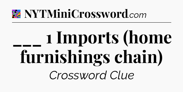 ___ 1 Imports (home furnishings chain) Crossword Clue