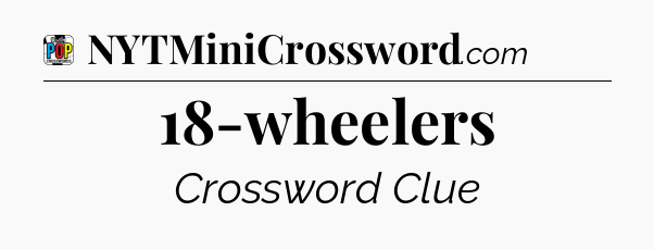 18-wheelers Crossword Clue