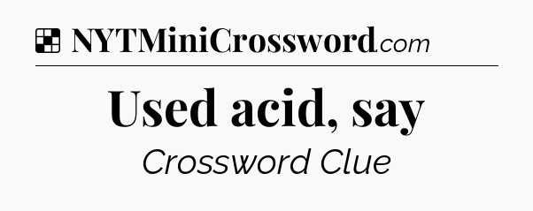 Solution: Used acid, say - NYT Crossword