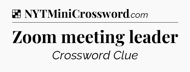 Solution: Zoom meeting leader - NYT Crossword