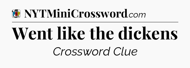 Went like the dickens Crossword Clue