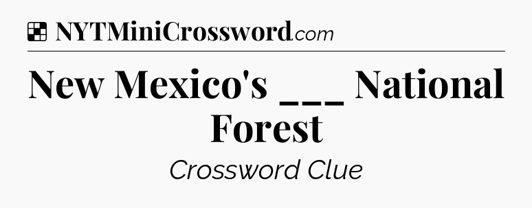 Solution: New Mexico's ___ National Forest - NYT Crossword