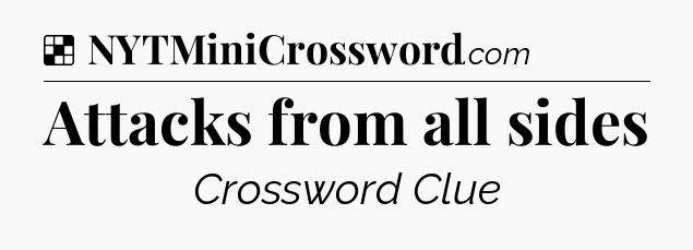 Solution: Attacks from all sides - NYT Crossword