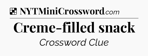 Solution: Creme-filled snack - NYT Crossword