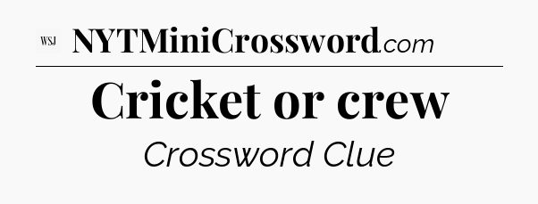 Cricket or crew - WSJ Crossword