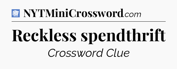 Reckless spendthrift Puzzle Page Crossword Clue