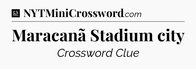 Maracanã Stadium city - LA Times Crossword