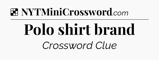 Solution: Polo shirt brand - NYT Crossword