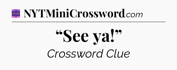 “See ya!” - Thomas Joseph Crossword