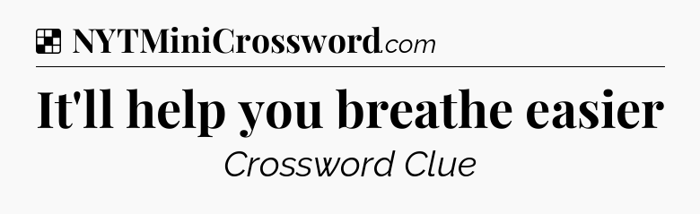 Solution: It'll help you breathe easier - NYT Crossword
