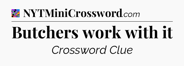 Butchers work with it Crossword Clue