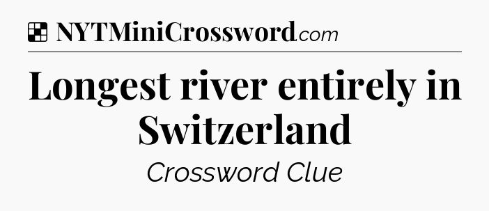 Solution: Longest river entirely in Switzerland - NYT Crossword