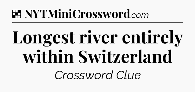 Solution: Longest river entirely within Switzerland - NYT Crossword
