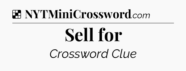 Solution: Sell for - NYT Crossword