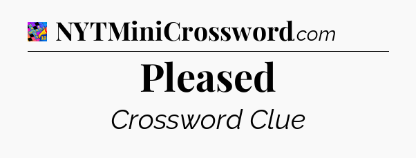 Pleased Crossword Clue