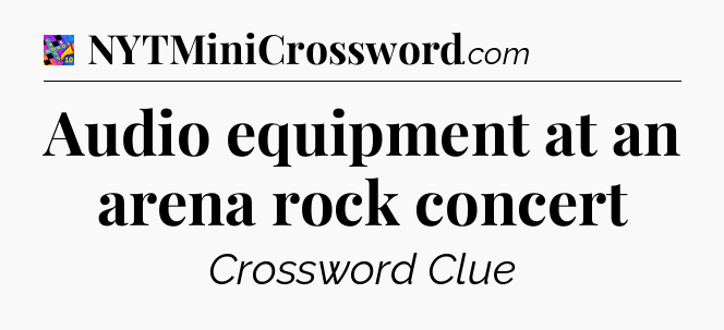 Audio equipment at an arena rock concert Crossword Clue