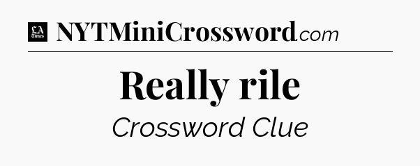 Really rile - LA Times Crossword