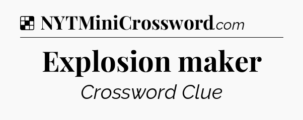 Solution: Explosion maker - NYT Crossword
