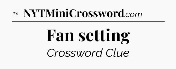 Fan setting - WSJ Crossword