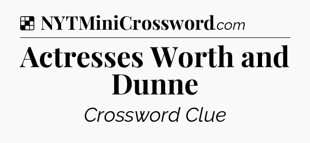 Solution: Actresses Worth and Dunne - NYT Crossword