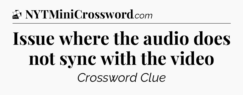 Issue where the audio does not sync with the video - Daily Themed Classic Crossword