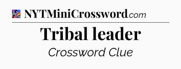 Tribal leader Crossword Clue
