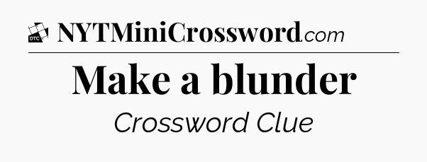 Make a blunder - Daily Themed Classic Crossword