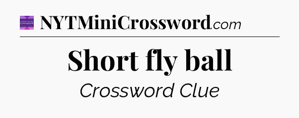 Short fly ball - Thomas Joseph Crossword