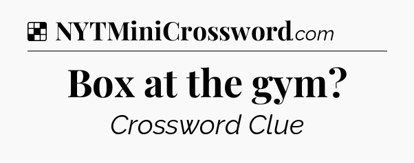 Solution: Box at the gym - NYT Crossword