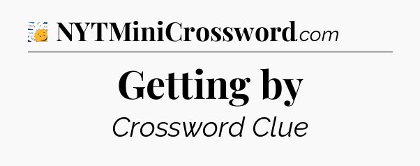 Getting by - 7 Little Words