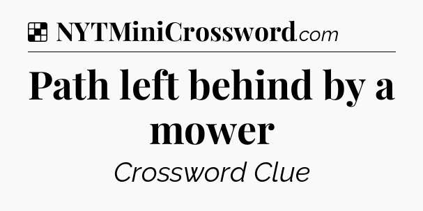 Solution: Path left behind by a mower - NYT Crossword